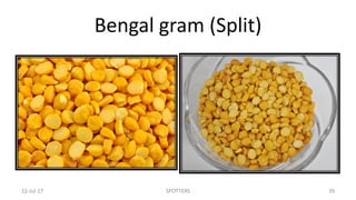 Bengal gram (Split)
22-Jul-17 SPOTTERS 39
 