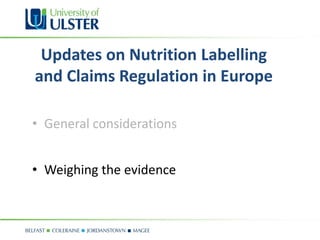 Updates on Nutrition Labelling
and Claims Regulation in Europe

• General considerations


• Weighing the evidence
 