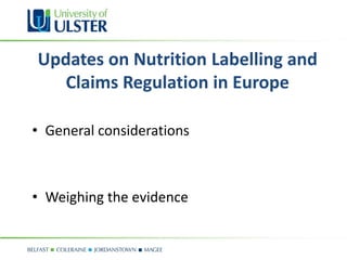 Updates on Nutrition Labelling and
   Claims Regulation in Europe

• General considerations



• Weighing the evidence
 