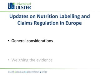 Updates on Nutrition Labelling and
   Claims Regulation in Europe


• General considerations



• Weighing the evidence
 