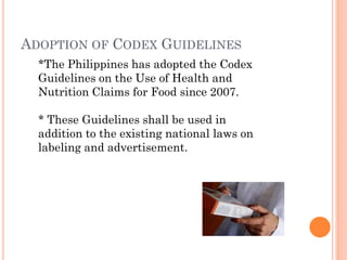 ADOPTION OF CODEX GUIDELINES
  *The Philippines has adopted the Codex
  Guidelines on the Use of Health and
  Nutrition Cl...