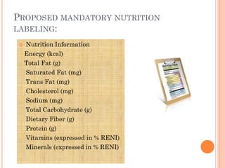 PROPOSED MANDATORY NUTRITION
LABELING:
    Nutrition Information
     Energy (kcal)
     Total Fat (g)
     Saturated Fat...