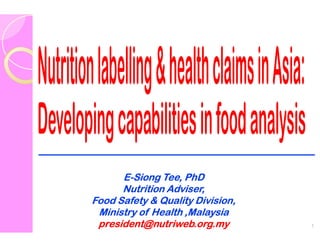 E-Siong Tee, PhD
      Nutrition Adviser,
Food Safety & Quality Division,
 Ministry of Health ,Malaysia
 president@nutriweb.org.my        1
 