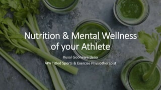Nutrition & Mental Wellness
of your Athlete
Kusal Goonewardena
APA Titled Sports & Exercise Physiotherapist
 
