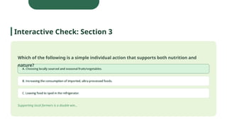Which of the following is a simple individual action that supports both nutrition and
nature?
Supporting local farmers is a double win...
Interactive Check: Section 3
 
