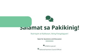 Salamat sa Pakikinig!
Nutrisyon at Kalikasan, Ating Pangalagaan!
Open for Questions and Discussion
info@nnc.gov.ph
National Nutrition Council Official
 