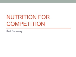 NUTRITION FOR
COMPETITION
And Recovery
 