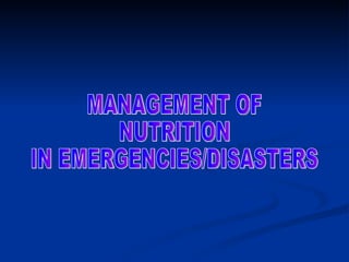 MANAGEMENT OF  NUTRITION  IN EMERGENCIES/DISASTERS 