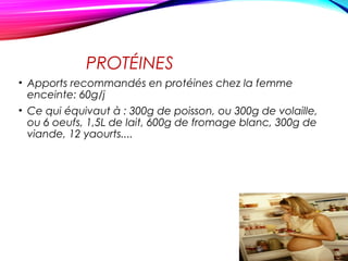 2/ QUELLE QUANT
PROTÉINES DE PROTÉINES?
• Apports recommandés en protéines chez la femme
enceinte: 60g/j
• Ce qui équivaut à : 300g de poisson, ou 300g de volaille,
ou 6 oeufs, 1,5L de lait, 600g de fromage blanc, 300g de
viande, 12 yaourts....
 