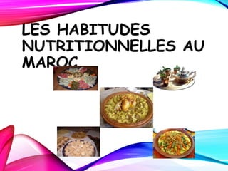 LES HABITUDES
NUTRITIONNELLES AU
MAROC
 