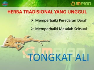 HERBA TRADISIONAL YANG UNGGUL
         Memperbaiki Peredaran Darah

         Memperbaiki Masalah Seksual




       TONGKAT ALI
 