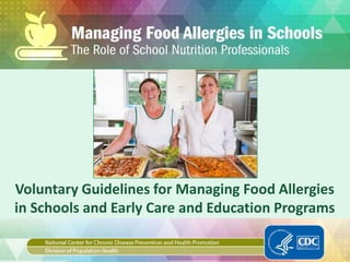 Voluntary Guidelines for Managing Food Allergies
in Schools and Early Care and Education Programs
 