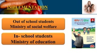 IMPLEMENTATION
Out of school students
Ministry of social welfare
In- school students
Ministry of education
 