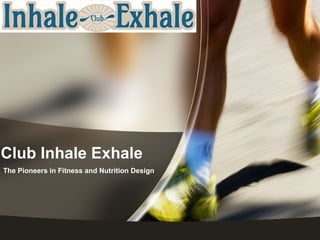 Club Inhale Exhale
The Pioneers in Fitness and Nutrition Design
 