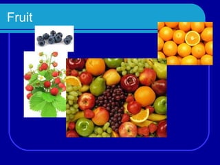 Fruit
 