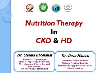 In
&
Dr. Osama El-Shahat
Consultant Nephrologist
Head of Nephrology Department
New Mansoura General Hospital
(international)
ISN Educational Ambassador
Dr. Doaa Hamed
Lecturer of clinical nutrition
National Nutrition Institute
Instructor in Egyptian Fellowship of
Clinical Nutrition
 