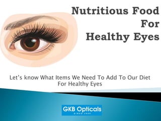 Let’s know What Items We Need To Add To Our Diet
For Healthy Eyes
 