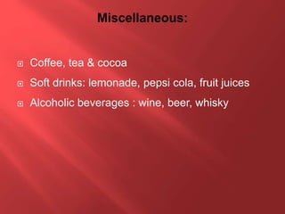  Coffee, tea & cocoa
 Soft drinks: lemonade, pepsi cola, fruit juices
 Alcoholic beverages : wine, beer, whisky
 