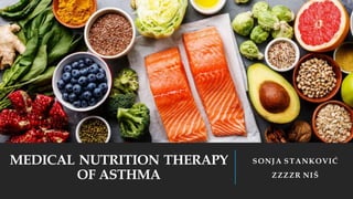 MEDICAL NUTRITION THERAPY
OF ASTHMA
SONJA STANKOVIĆ
ZZZZR NIŠ
 