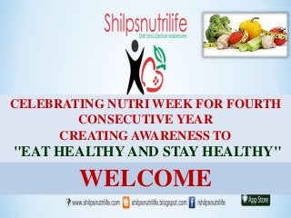 CELEBRATING NUTRI WEEK FOR FOURTH
CONSECUTIVE YEAR
CREATING AWARENESS TO
"EAT HEALTHY AND STAY HEALTHY"
WELCOME
 