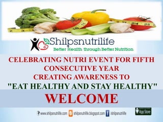 CELEBRATING NUTRI EVENT FOR FIFTH
CONSECUTIVE YEAR
CREATING AWARENESS TO
"EAT HEALTHY AND STAY HEALTHY"
WELCOME
 