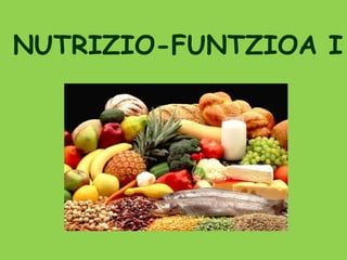 NUTRIZIO-FUNTZIOA I
 