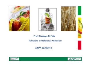 Prof. Giuseppe Di Fede

Nutrizione e Intolleranze Alimentari


       AIRPA 29.05.2012
 