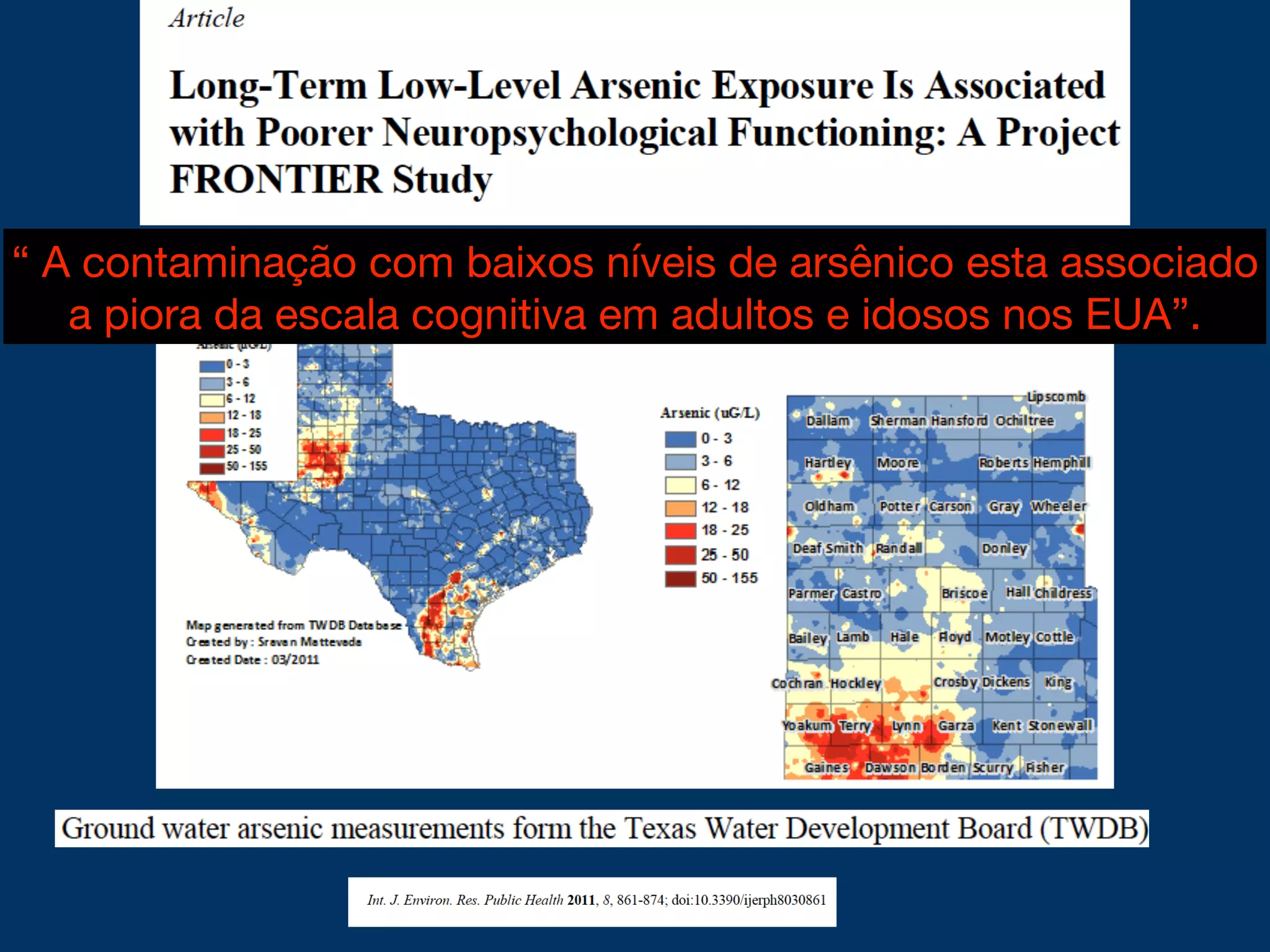 “ A contaminação com baixos níveis de arsênico esta associado
a piora da escala cognitiva em adultos e idosos nos EUA”.
 