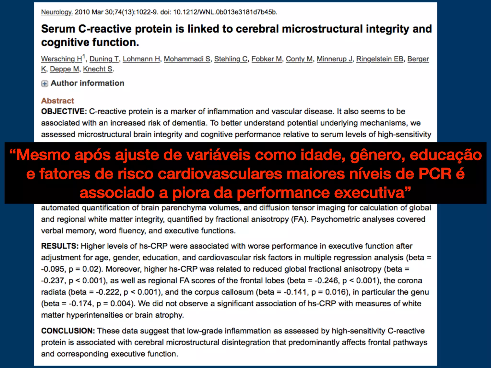 “Mesmo após ajuste de variáveis como idade, gênero, educação
e fatores de risco cardiovasculares maiores níveis de PCR é
associado a piora da performance executiva”
 