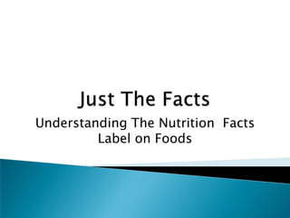 Just The Facts Understanding The Nutrition  Facts Label on Foods 