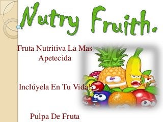 Fruta Nutritiva La Mas
      Apetecida


Inclúyela En Tu Vida!


   Pulpa De Fruta
 