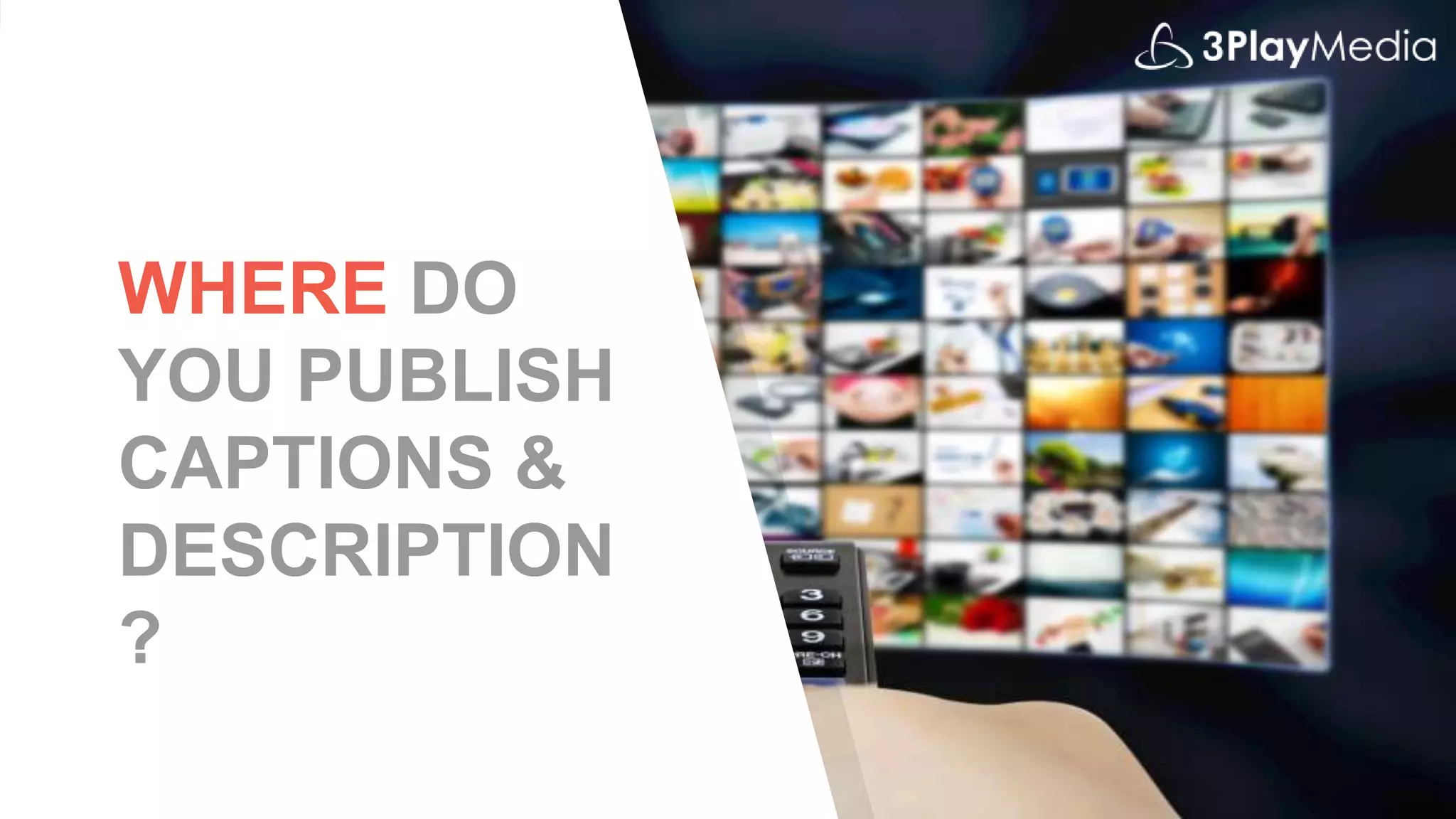 WHERE DO
YOU PUBLISH
CAPTIONS &
DESCRIPTION
?
 