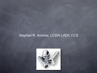 Stephen R. Andrew, LCSW LADC CCS
 