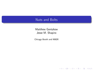 Nuts and Bolts
Matthew Gentzkow
Jesse M. Shapiro
Chicago Booth and NBER
 