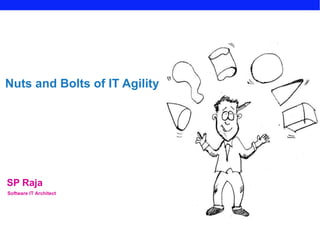 SP Raja Nuts and Bolts of IT Agility Software IT Architect 