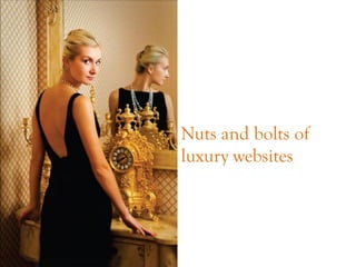 Nuts and bolts of
luxury websites
 