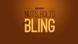 jQuery: Nuts, Bolts and Bling