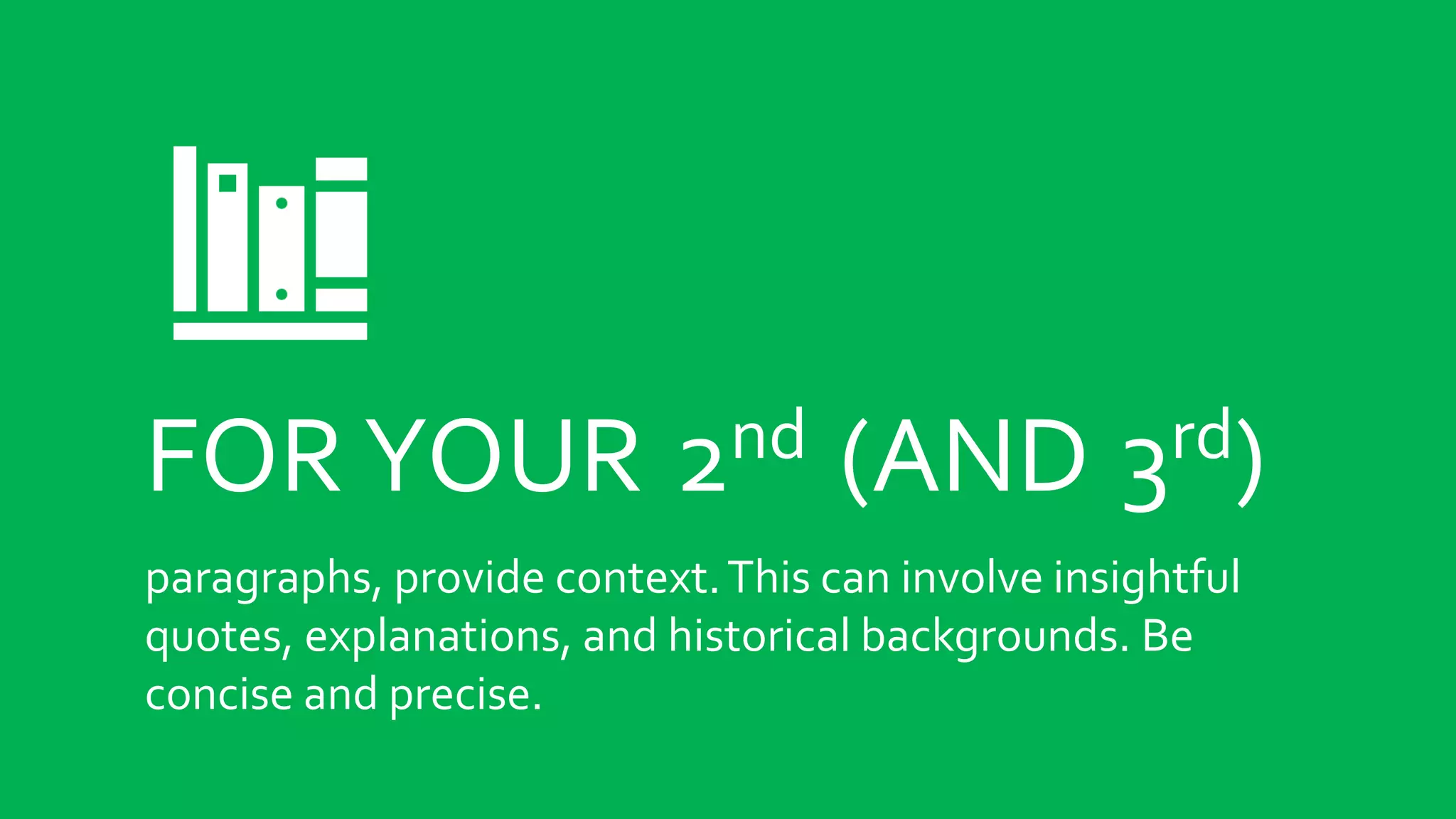 PROVIDE CONTEXT
for your 2nd (and 3rd) paragraphs.This can involve insightful
quotes, explanations, and historical backgrounds. Be
concise and precise.
 