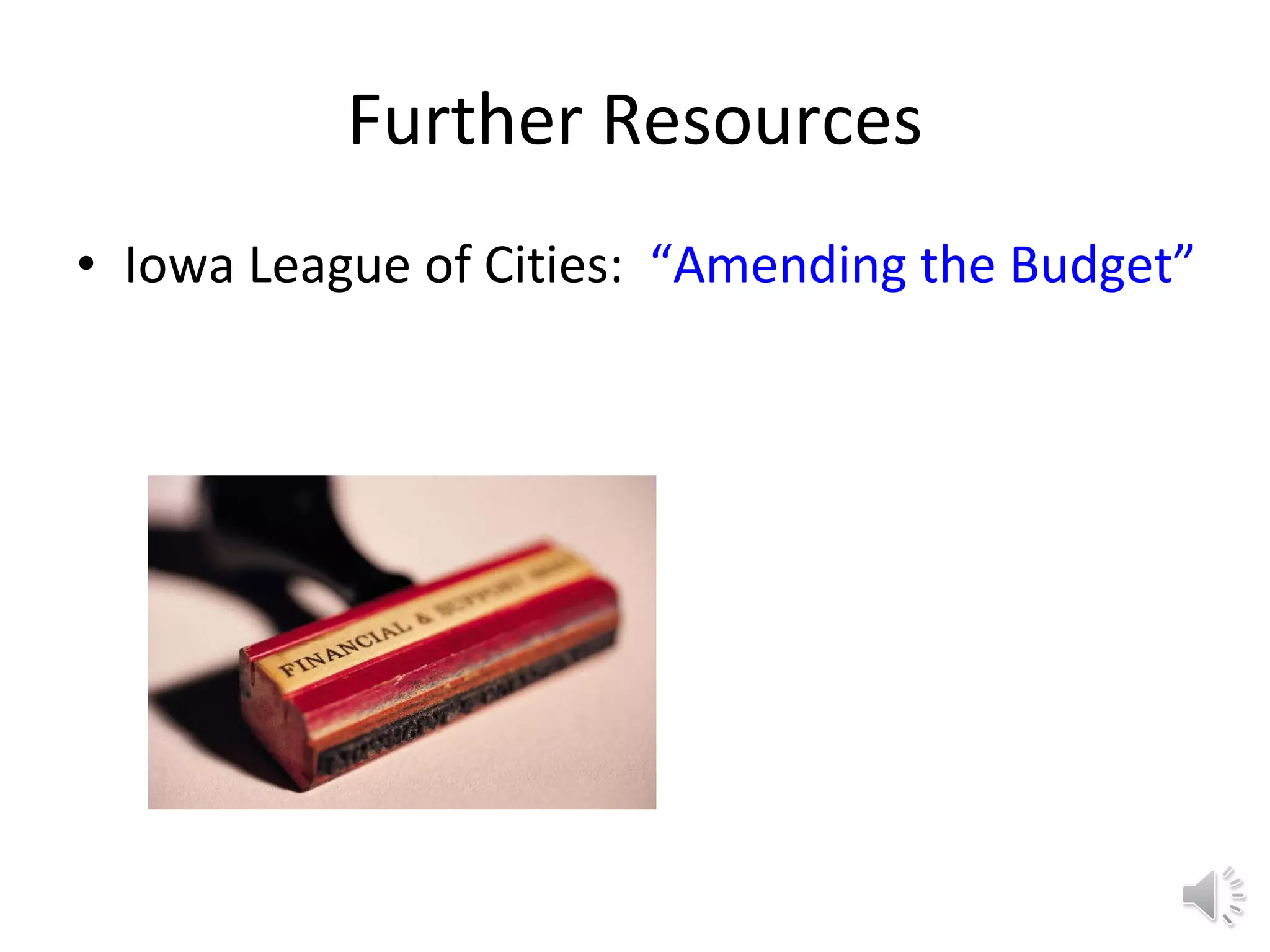 Further Resources Iowa League of Cities:  “Amending the Budget” 