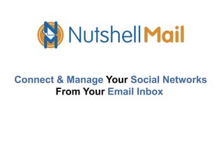 1
Connect & Manage Your Social Networks
From Your Email Inbox
 
