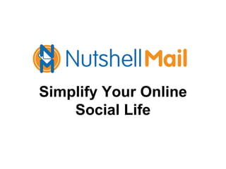 Simplify Your Online Social Life 
