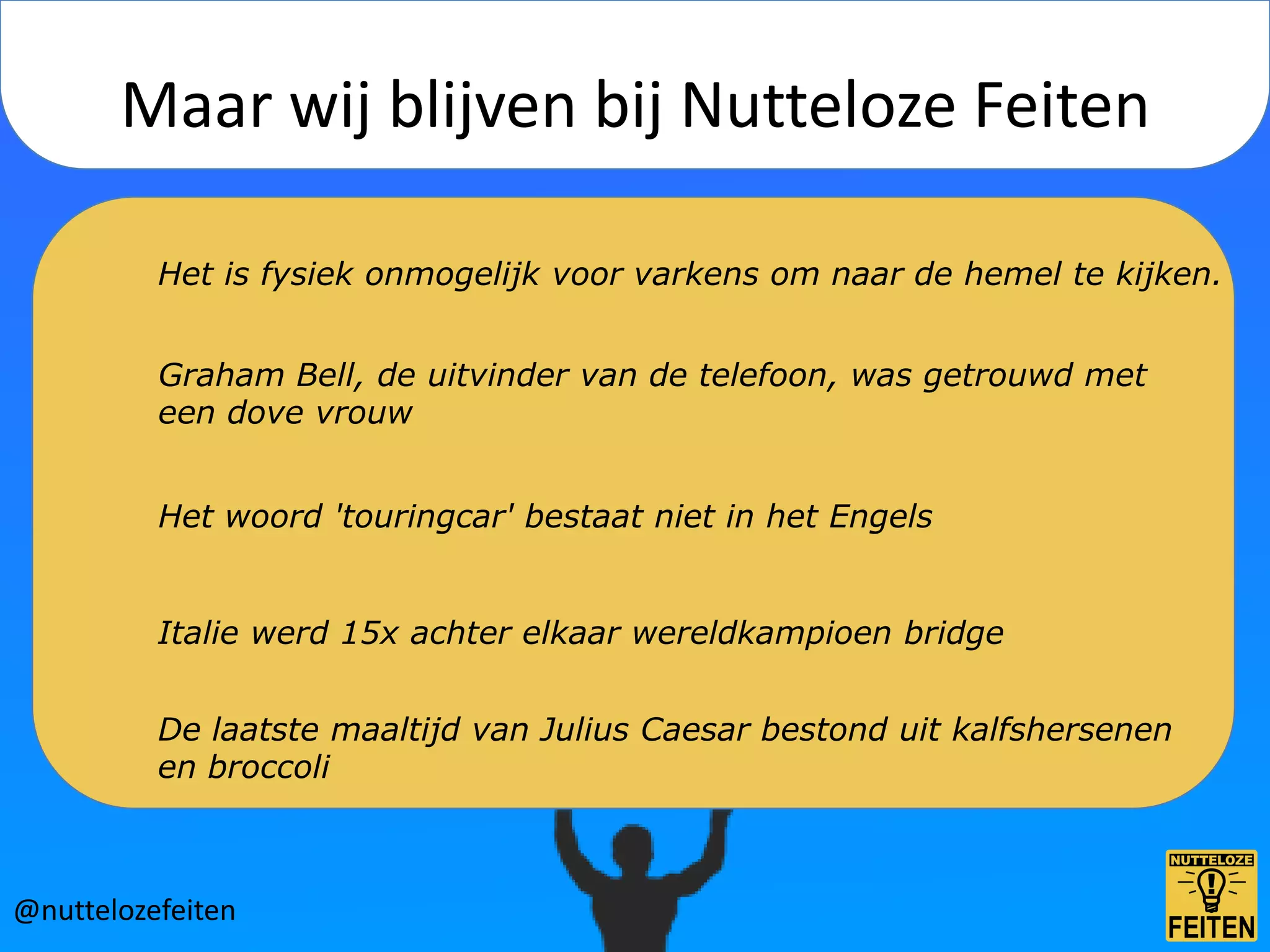 Maar wij blijven bij Nutteloze Feiten

          Het is fysiek onmogelijk voor varkens om naar de hemel te kijken.


          Graham Bell, de uitvinder van de telefoon, was getrouwd met
          een dove vrouw


          Het woord 'touringcar' bestaat niet in het Engels


          Italie werd 15x achter elkaar wereldkampioen bridge


          De laatste maaltijd van Julius Caesar bestond uit kalfshersenen
          en broccoli



@nuttelozefeiten
 