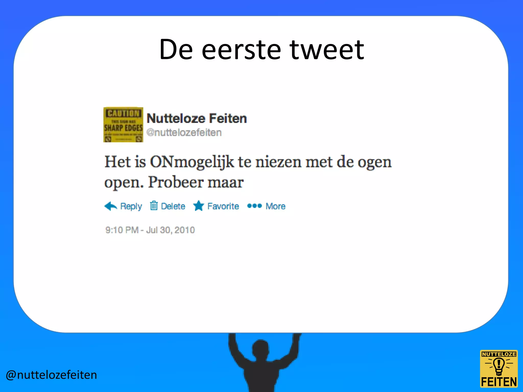 De eerste tweet




@nuttelozefeiten
 