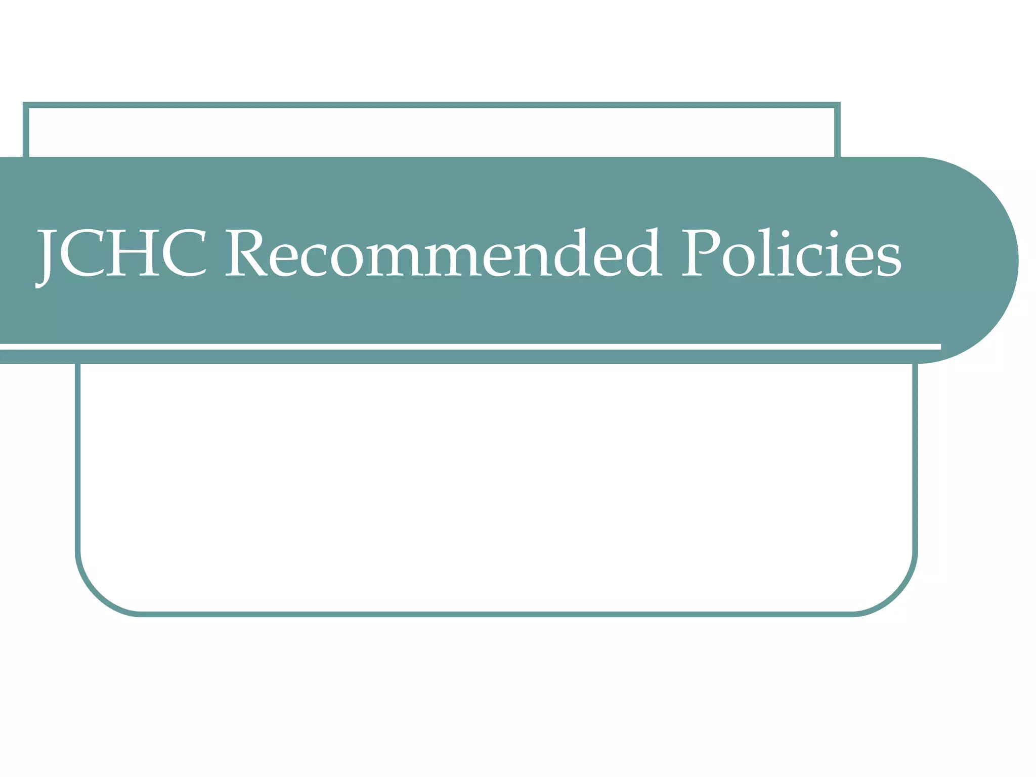JCHC Recommended Policies 