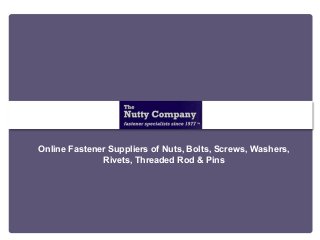 Online Fastener Suppliers of Nuts, Bolts, Screws, Washers,
Rivets, Threaded Rod & Pins
 
