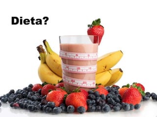 Dieta?
 