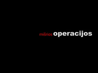 mišrios operacijos
 