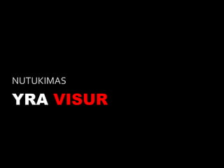 NUTUKIMAS

YRA VISUR
 