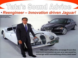 Institute of Global Management
•Reengineer – Innovation driven Jaguar!
 
