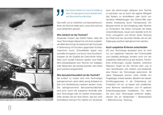 8
Der Nutzer bildet sich seine Einstellung
über die wahrgenommene Nützlichkeit
und Benutzerfreundlichkeit.
Das heißt, um so nützlicher und benutzerfreund-
licher die Technik erlebt wird, umso eher wird sie
auch tatsächlich genutzt.
Wie nützlich ist die Technik?
Anwender müssen das Gefühl haben, dass die
neue Technologie relevant ist und einen subjekti-
ven Mehrwert bringt. So setzte sich der Computer
in Verbindung mit Druckern gegenüber Schreib-
maschinen durch. Schreibfehler lassen sich
schneller korrigieren und durch neue Drucktech-
nologien ist die Qualität der Dokumente höher.
Aber auch soziale Faktoren spielen eine Rolle:
Wird beispielsweise eine Technik von Kollegen
oder Bekannten als wichtig erachtet, wird diese
auch positiver eingeschätzt.
Wie benutzerfreundlich ist die Technik?
Als einfach zu nutzen wird eine Technologie
wahrgenommen, wenn dafür wenig Aufwand an
Zeit und Denkleistung investiert werden muss.
Die wahrgenommene Benutzerfreundlichkeit
wird auch durch die subjektive Kontrolle über
eine Technologie oder ein System entschieden.
Oder würden Sie ein Auto fahren, das Sie nicht
kontrollieren können? Ein Gefühl von Sicherheit
kann die Hemmungen abbauen eine Technik
zu benutzen, sei es durch die eigene Fähigkeit
das System zu kontrollieren oder durch vor-
handene Hilfeleistungen wie Online-Hilfe oder
direkte Einweisung durch Fachpersonal. Ein
Beispiel hierfür ist die Einstellung vieler Rentner
zu Computern: Sie sehen Computer als etwas
Unkontrollierbares, trauen sich deshalb nicht mit
ihnen umzugehen und lehnen deren Nutzung
ab. iPads sind hier die ersten Geräte, die von der
Zielgruppe positiver wahrgenommen werden.
Auch subjektive Kriterien entscheiden
Ob eine Technologie akzeptiert wird, ist nicht
nur von objektiven Faktoren der Funktionalität
und Usability abhängig, sondern auch von der
subjektiven Wahrnehmung des Nutzers. Persön-
liche Erfahrungen, soziale Aspekte, erfahrene
Relevanz, Angst vor der Technik oder „Joy of
Use“ beeinflussen, wie nützlich und bedienbar
eine Person die Technologie wahrnimmt. All
diese Teilaspekte können meist mithilfe von
Fragebögen erfasst werden. Bezieht man diesen
Ermittlungsprozess in die Entwicklung von
Produkten mit ein, so lassen sich problemati-
sche Bereiche identifizieren und im weiteren
Entwicklungsprozess modellieren. D.h. wenn
Sie eine neue Technologie einführen wollen,
denken Sie an: Nützlichkeit + Bedienbarkeit
+ Wahrnehmung = Nutzung.
 